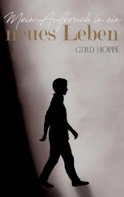 Mein Aufbruch in ein neues Leben: Wie ich Jesus begegnete und mein Herz neu wurde by Gerd Hoppe
