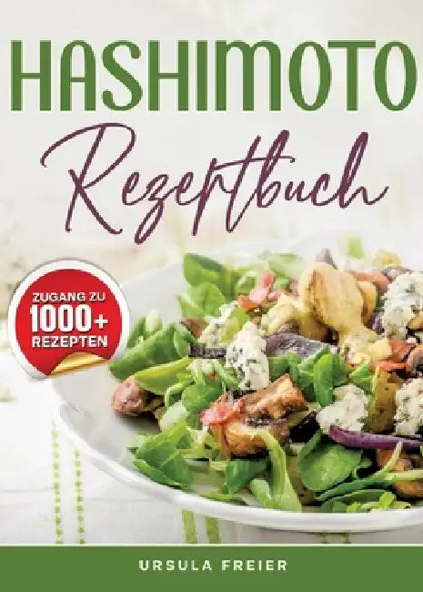 Hashimoto Rezeptbuch: Dein Begleiter für eine entzündungshemmende Ernährung - Mit Genuss zurück zur inneren Balance by Ursula Freier