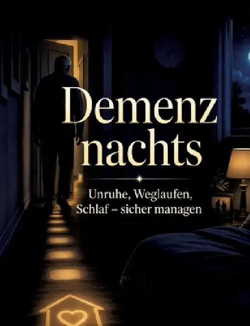 Demenz nachts: Unruhe, Weglaufen, Schlaf - sicher managen by Dominik Mikulaschek