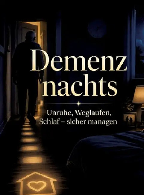 Demenz nachts: Unruhe, Weglaufen, Schlaf - sicher managen by Dominik Mikulaschek