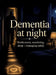 Dementia at night: Restlessness, wandering, sleep - managing safely by Dominik Mikulaschek