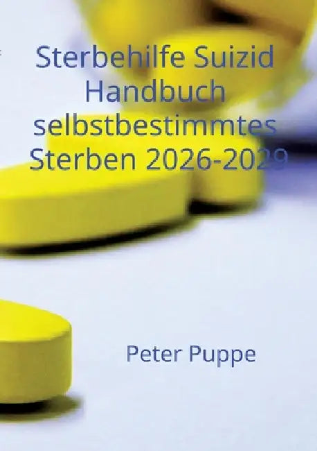 Sterbehilfe Suizid Handbuch selbstbestimmtes Sterben 2026-2029 by Peter Puppe