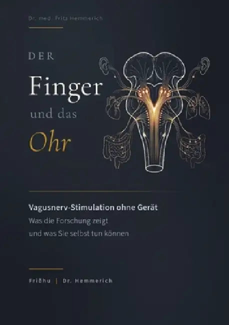 Der Finger und das Ohr: Vagusnerv-Stimulation ohne Gerät: Was die Forschung zeigt und was Sie selbst tun können by Fritz Hemmerich