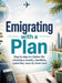 Emigrating with a Plan: Step by step to a better life: choosing a country, checklists, authorities, taxes & a fresh start by Dominik Mikulaschek