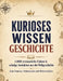 Kurioses Wissen: Geschichte:1.000 erstaunliche Fakten & schräge Anekdoten aus der Weltgeschichte - zum Staunen, Schmunzeln und Weitererzählen by Dominik Mikulaschek