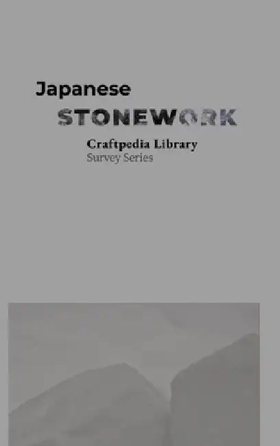 Japanese Stonework: Craftpedia Library: Survey Series by Mark Kreyn