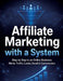 Affiliate Marketing with a System: Step by Step to an Online Business: Niche, Traffic, Leads, Email & Commissions by Dominik Mikulaschek