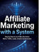 Affiliate Marketing with a System: Step by Step to an Online Business: Niche, Traffic, Leads, Email & Commissions by Dominik Mikulaschek