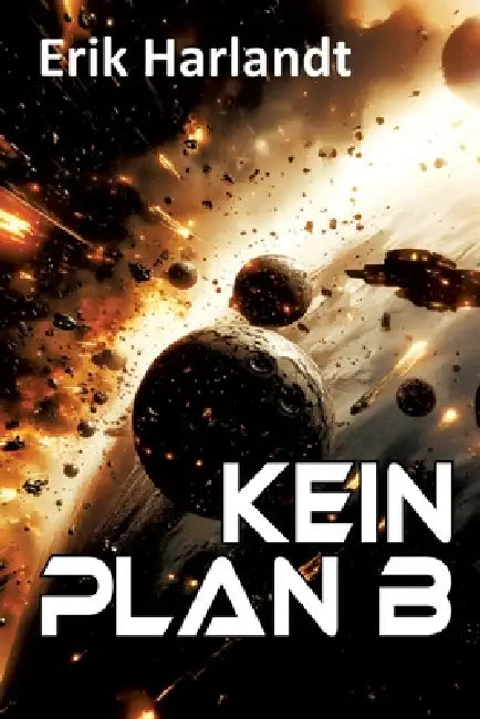 Kein Plan B: Science-Fiction-Roman by Erik Harlandt