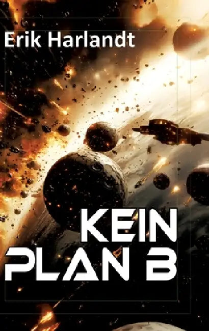 Kein Plan B: Science-Fiction-Roman by Erik Harlandt