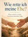 Wie rette ich meine Ehe?: Wege zurück zu Liebe, Vertrauen und echter Nähe by Dominik Mikulaschek