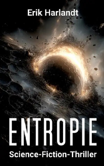 Entropie: Science-Fiction-Thriller by Erik Harlandt