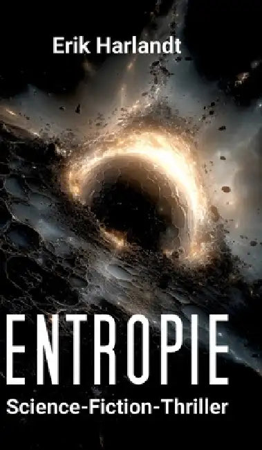 Entropie: Science-Fiction-Thriller by Erik Harlandt