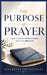 The Purpose of Prayer: How to pray effectively and get results by Seraphina Joy Matthews