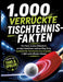 1.000 verrückte Tischtennis-Fakten: Fun Facts, kuriose Rekorde & schräge Anekdoten rund um Ping-Pong Geschenk für Tischtennis-Fans & Spieler by Dominik Mikulaschek