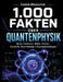 1.000 Fakten über Quantenphysik: Atome, Elektronen, Wellen, Teilchen, Unschärfe, Verschränkung & Quantentechnologien Das große Wissensbuch 1.000 spann by Dominik Mikulaschek