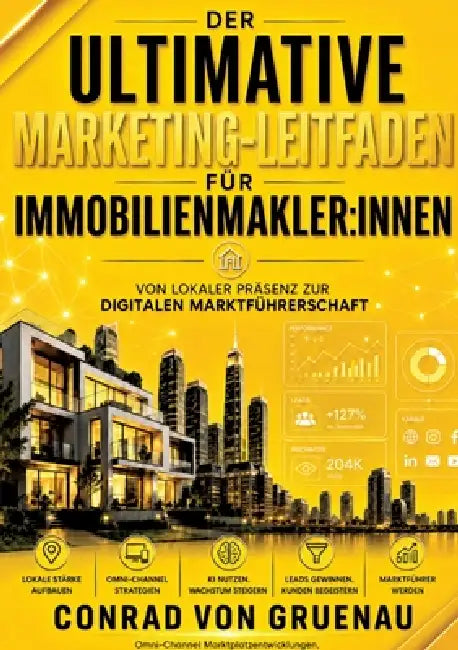 Der ultimative Marketing-Leitfaden für Immobilienmakler: innen: Von lokaler Präsenz zur digitalen Marktführerschaft by Conrad Von Gruenau