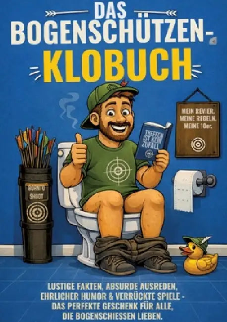 Das Bogenschützen-Klobuch: Lustige Fakten, absurde Ausreden, ehrlicher Humor & verrückte Spiele - Das perfekte Geschenk für alle, die Bogenschießen li by Michael Beutel