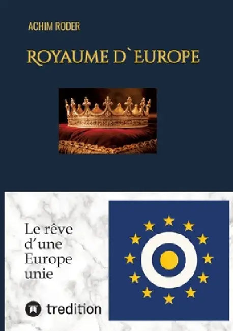 Royaume d`Europe: Le rêve d'une Europe unie by Achim Roder