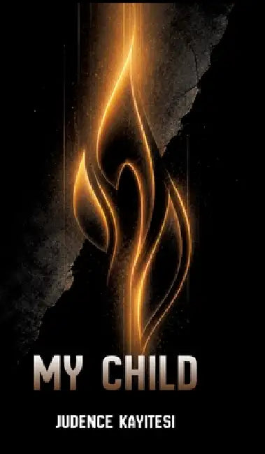 My Child: Memory, Survival, and Hope by Judence Kayitesi