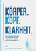Körper. Kopf. Klarheit.: Das 3-Ebenen-Modell für Mentaltraining in Gruppenaktivitäten. Fitness und Bewegung. by Andreas Kapeller