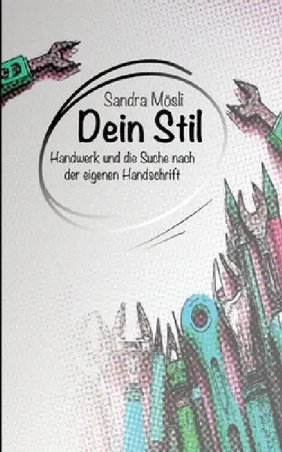 Dein Stil: Handwerk und die Suche nach der eigenen Handschrift by Sandra Mösli