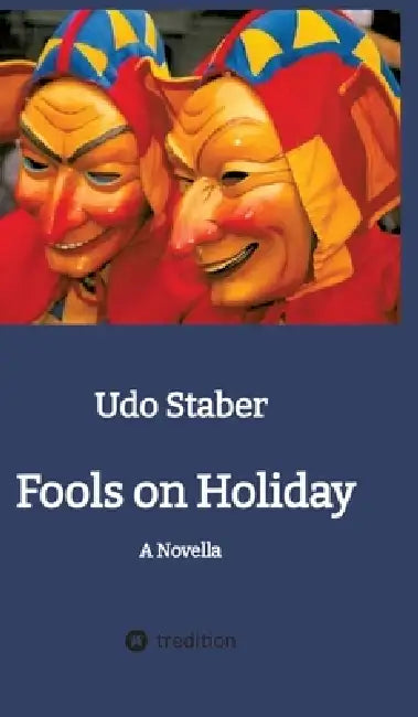 Fools on Holiday: A Novella by Udo Staber