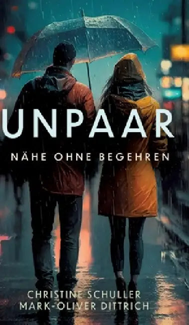 Unpaar: Nähe ohne Begehren by Christine Schuller, Mark-Oliver Dittrich