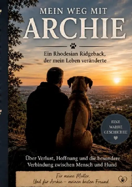 Archie und ich: Die Geschichte eines Rhodesian Ridgebacks und eines Neuanfangs by Thorsten Von Oesen