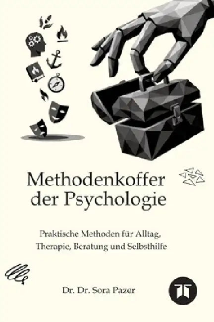 Methodenkoffer der Psychologie: Praktische Methoden für Alltag, Therapie, Beratung und Selbsthilfe by Sora Pazer
