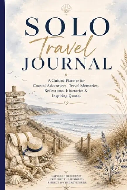 Solo Travel Journal: A Guided Planner for Coastal Adventures, Travel Memories, Reflections, Safety Checklists, Itineraries & Inspiring Quotes by Inge Baum