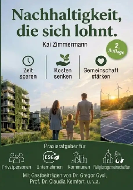 Nachhaltigkeit, die sich lohnt. Zeit sparen - Kosten senken - Gemeinschaft stärken.: Praxisleitfaden für Privatpersonen-Unternehmen-Kommunen-Religions by Kai Zimmermann