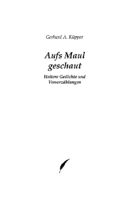 Aufs Maul geschaut: Heitere Gedichte und Verserzählungen by Gerhard A. Küpper