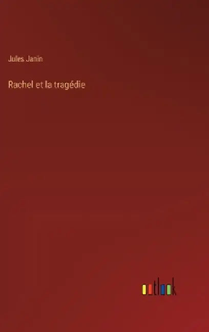 Rachel et la tragédie by Janin, Jules