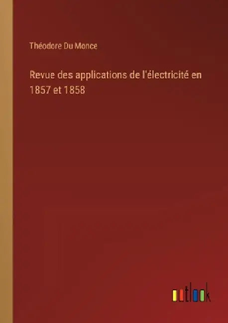 Revue des applications de l'électricité en 1857 et 1858 by Du Monce, Théodore