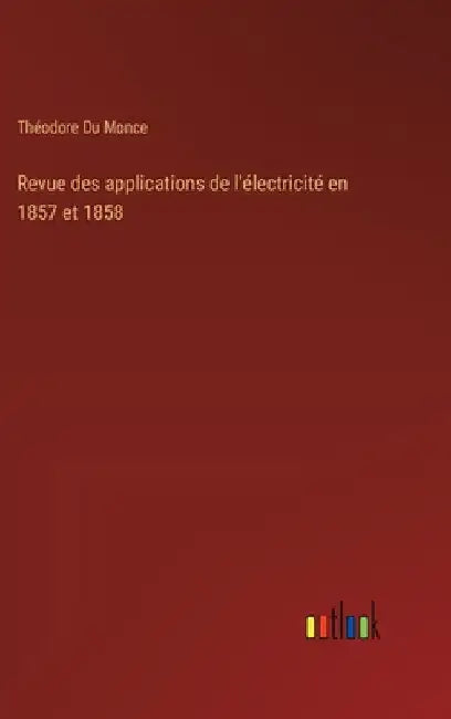 Revue des applications de l'électricité en 1857 et 1858 by Du Monce, Théodore