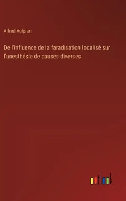 De l'influence de la faradisation localisé sur l'anesthésie de causes diverses by Vulpian, Alfred