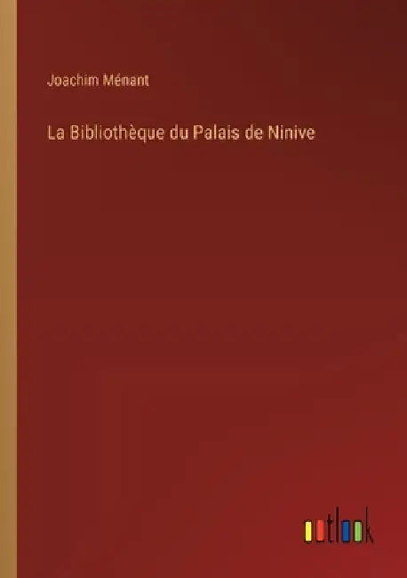 La Bibliothèque du Palais de Ninive by Ménant, Joachim