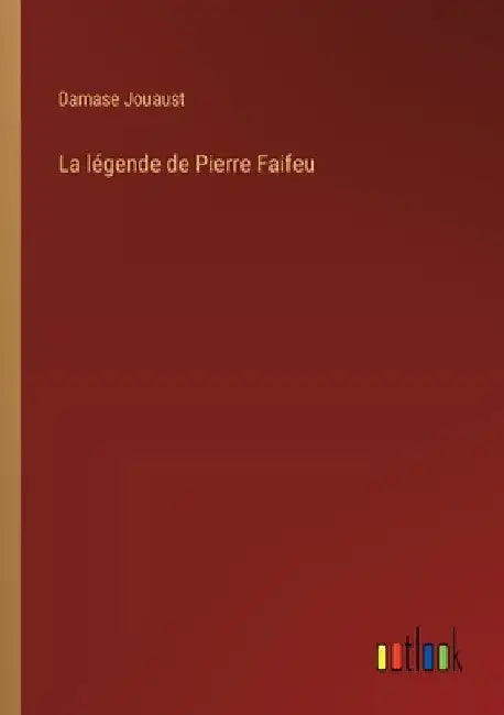 La légende de Pierre Faifeu by Jouaust, Damase