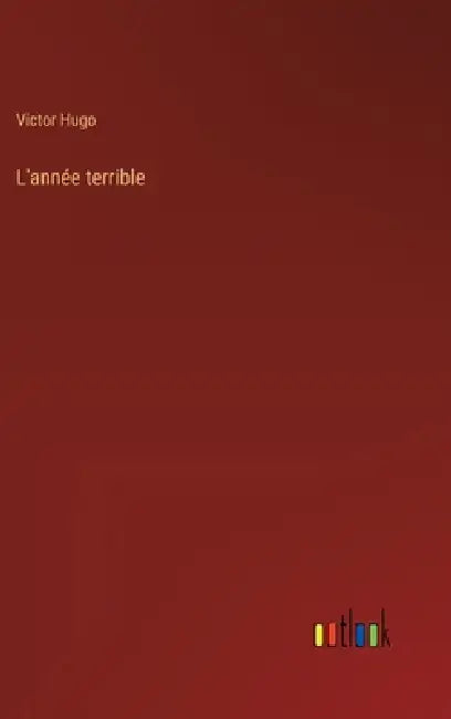 L'année terrible by Victor Hugo