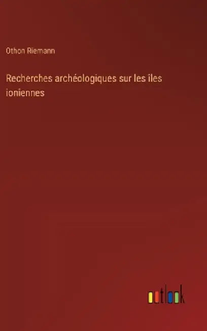 Recherches archéologiques sur les îles ioniennes by Othon Riemann
