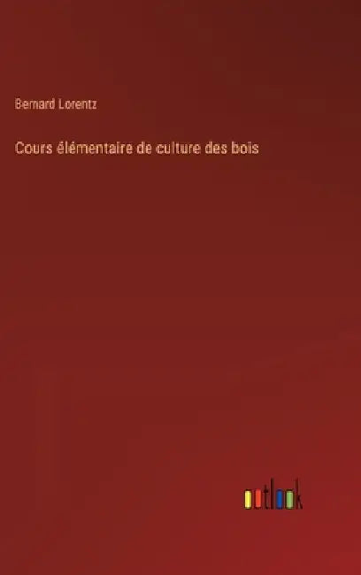 Cours élémentaire de culture des bois by Lorentz, Bernard