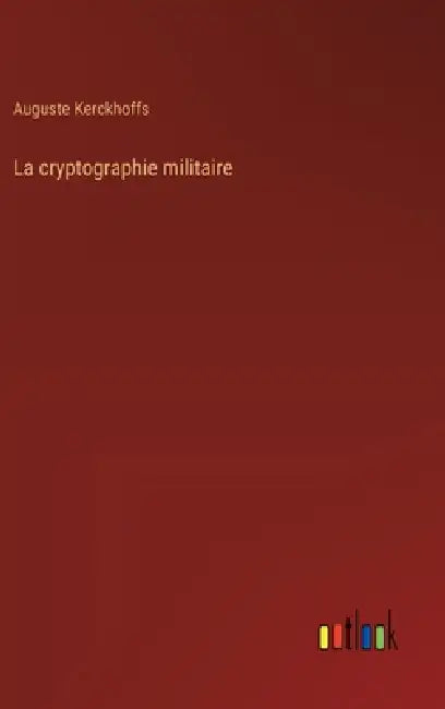 La cryptographie militaire by Auguste Kerckhoffs