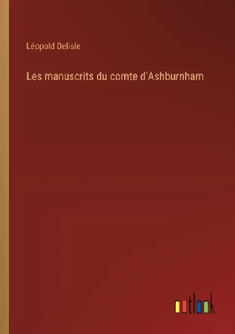 Les manuscrits du comte d'Ashburnham by Léopold DeLisle