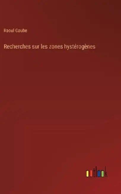 Recherches sur les zones hystérogènes by Gaube, Raoul