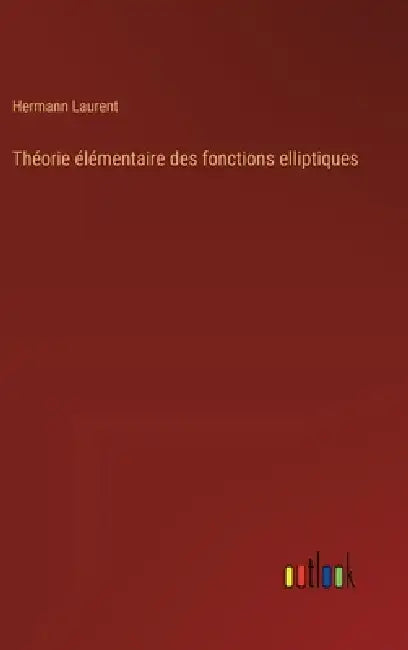 Théorie élémentaire des fonctions elliptiques by Hermann Laurent