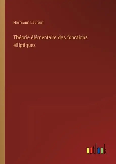 Théorie élémentaire des fonctions elliptiques by Hermann Laurent