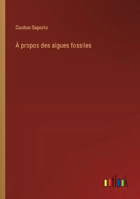 À propos des algues fossiles by Gaston Saporta