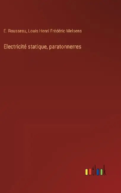Electricité statique, paratonnerres by E. Rousseau, Louis Henri Frédéric Melsens