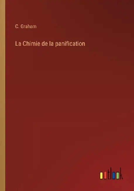 La Chimie de la panification by C. Graham
